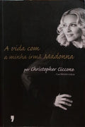 A VIDA COM A MINHA IRMÃ MADONNA. [1.ª EDIÇÃO]