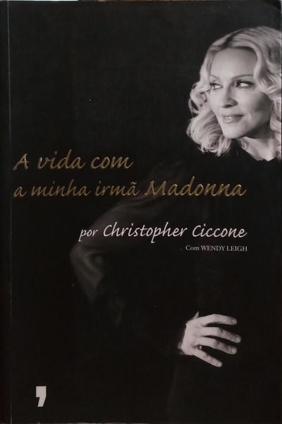 A VIDA COM A MINHA IRMÃ MADONNA. [1.ª EDIÇÃO]