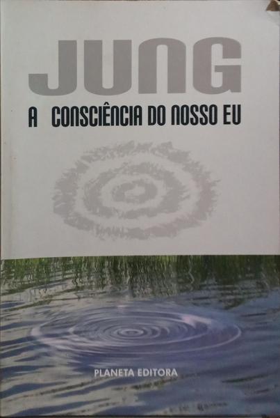 JUNG: A CONSCIÊNCIA DO NOSSO EU.