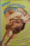 AMOR, CURIOSIDADE, PROZAC E DÚVIDAS. [2.ª EDIÇÃO]