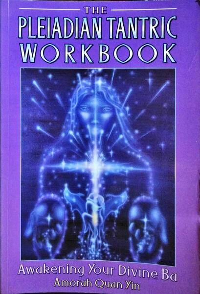 THE PLEIADIAN TANTRIC WORKBOOK, AWAKENING YOUR DIVINE BA.