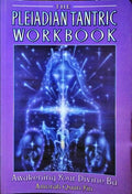 THE PLEIADIAN TANTRIC WORKBOOK, AWAKENING YOUR DIVINE BA.