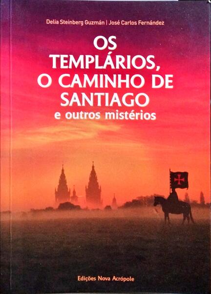 OS TEMPLÁRIOS, O CAMINHO DE SANTIAGO E OUTROS MISTÉRIOS.
