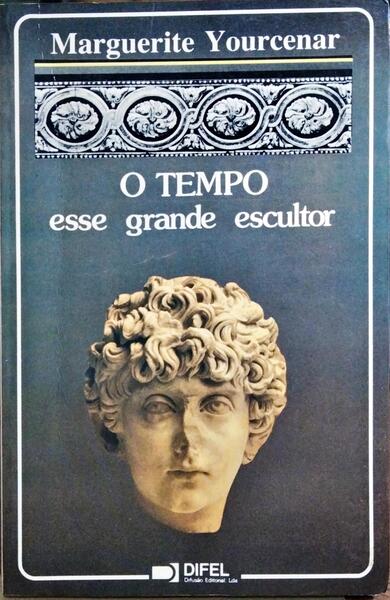 O TEMPO, ESSE GRANDE ESCULTOR.