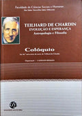 TEILHARD DE CHARDIN - EVOLUÇÃO E ESPERANÇA, ANTROPOLOGIA E FILOSOFIA.