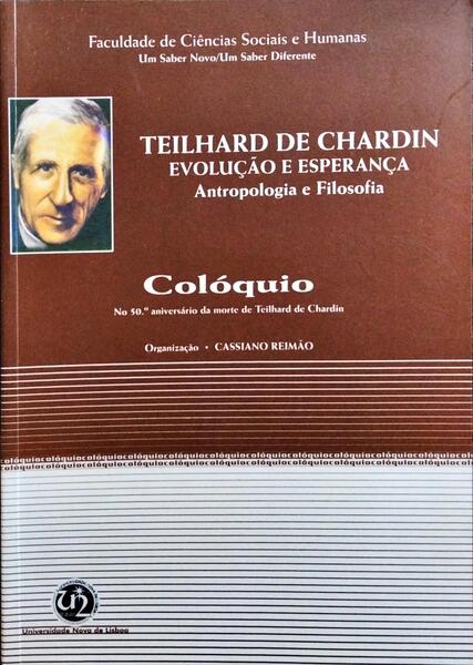 TEILHARD DE CHARDIN - EVOLUÇÃO E ESPERANÇA, ANTROPOLOGIA E FILOSOFIA.