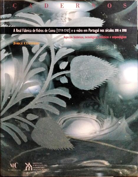A REAL FÁBRICA DE VIDROS DE COINA [1719-1747] E O VIDRO EM PORTUGAL NOS SÉCULOS XVII E XVIII.