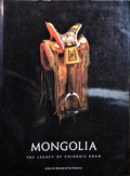 MONGOLIA, THE LEGACY OF CHINGGIS KHAN.