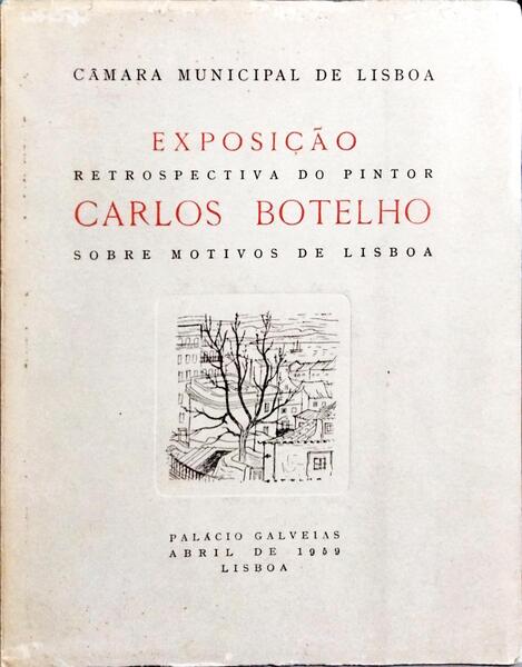 EXPOSIÇÃO RETROSPECTIVA DO PINTOR CARLOS BOTELHO SOBRE MOTIVOS DE LISBOA.