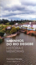 MOINHOS DO RIO DEGEBE, HISTÓRIA E MEMÓRIAS.