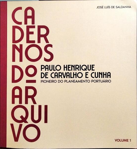 PAULO HENRIQUE DE CARVALHO E CUNHA, PIONEIRO DO PLANEAMENTO PORTUÁRIO. [VOL. 1]