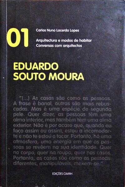 ARQUITECTURA E MODOS DE HABITAR CONVERSAS COM ARQUITECTOS 01: EDUARDO SOUTO MOURA.