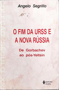 O FIM DA URSS E A NOVA RÚSSIA, DE GORBACHEV AO PÓS-YELTSIN.