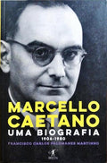 MARCELLO CAETANO: UMA BIOGRAFIA, 1906-1980.