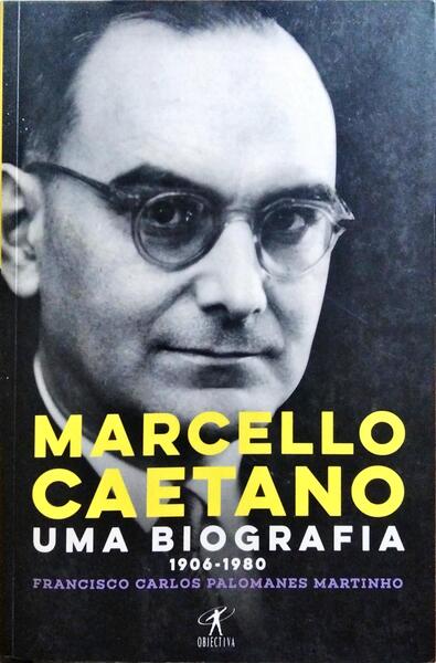 MARCELLO CAETANO: UMA BIOGRAFIA, 1906-1980.