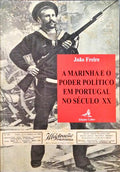 A MARINHA E O PODER POLÍTICO EM PORTUGAL NO SÉCULO XX.