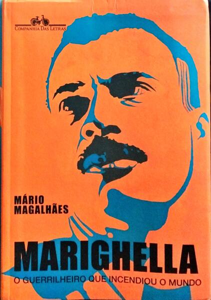 MARIGHELLA, O GUERRILHEIRO QUE INCENDIOU O MUNDO.