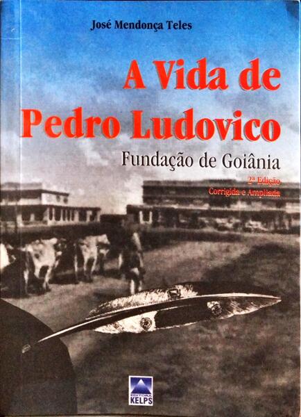 A VIDA DE PEDRO LUDOVICO, FUNDAÇÃO DE GOIÂNIA.