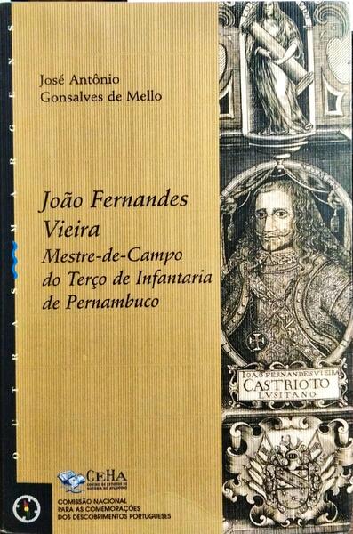 JOÃO FERNANDES VIEIRA, MESTRE-DE-CAMPO DO TERÇO DE INFANTARIA DE PERNAMBUCO.