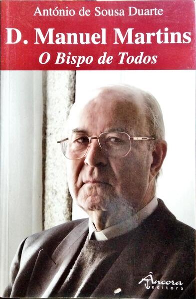 D. MANUEL MARTINS: O BISPO DE TODOS.