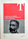 O REPUBLICANISMO AUTORITÁRIO DE BASÍLIO TELES (1856-1923).