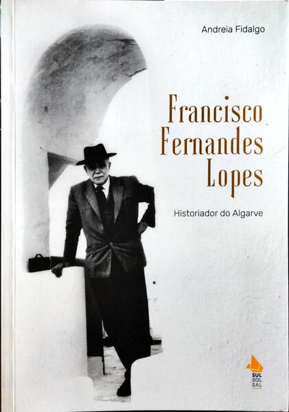 FRANCISCO FERNANDES LOPES, HISTORIADOR DO ALGARVE. [1.ª EDIÇÃO]