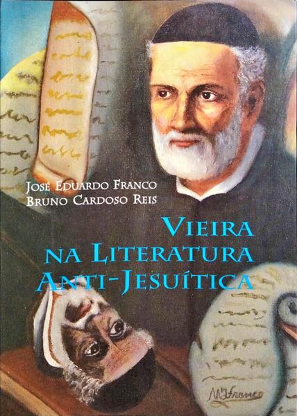VIEIRA NA LITERATURA ANTI-JESUÍTICA, SÉCULOS XVIII - XX.