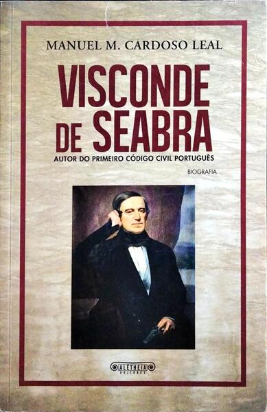 VISCONDE DE SEABRA, AUTOR DO PRIMEIRO CÓDICO CIVIL PORTUGUÊS.