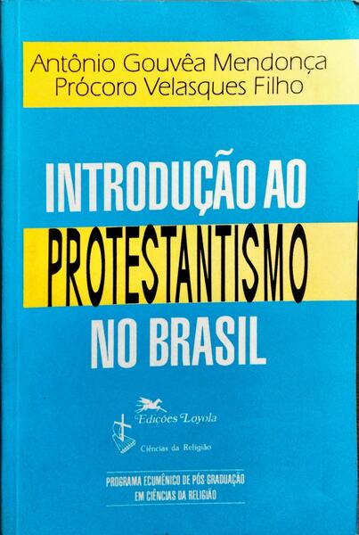 INTRODUÇÃO AO PROTESTANTISMO NO BRASIL.