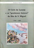 O CICLO DA LARANJA E OS «GENTLEMEN FARMERS» DA ILHA DE S. MIGUEL, 1780-1880.