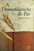 A DESSACRALIZAÇÃO DO PÃO.