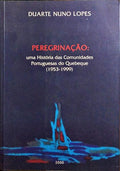 PEREGRINAÇÃO: UMA HISTORIA DAS COMUNIDADES PORTUGUESAS DO QUEBEQUE (1953-1999).