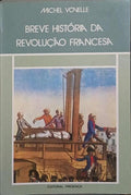 BREVE HISTÓRIA DA REVOLUÇÃO FRANCESA. [1.ª EDIÇÃO]