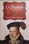 O PASTELEIRO QUE QUERIA SER REI DE PORTUGAL.