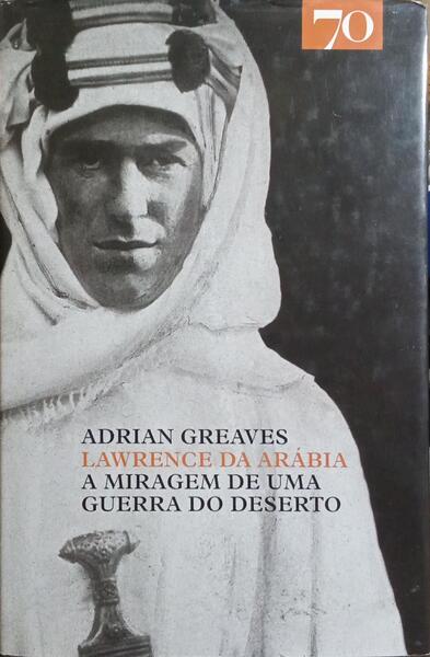 LAWRENCE DA ARÁBIA. A MIRAGEM DE UMA GUERRA DO DESERTO.