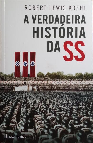 A VERDADEIRA HISTÓRIA DA SS, 1919-1945.