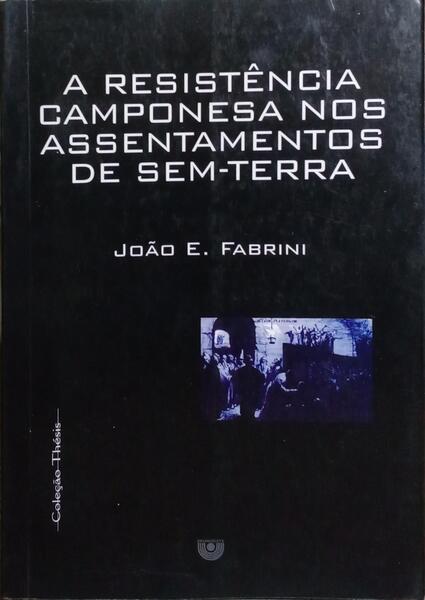 A RESISTÊNCIA CAMPONESA NOS ASSENTAMENTOS DE SEM-TERRA.