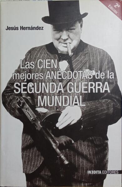 LAS CIEN MEJORES ANÉCDOTAS DE LA SEGUNDA GUERRA MUNDIAL.