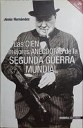 LAS CIEN MEJORES ANÉCDOTAS DE LA SEGUNDA GUERRA MUNDIAL.