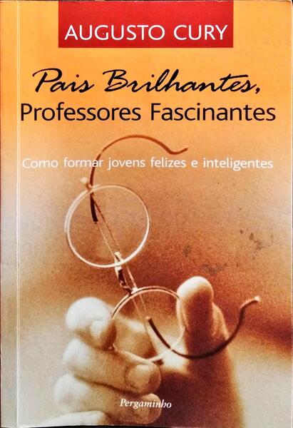 PAIS BRILHANTES, PROFESSORES FASCINANTES. [7.ª REIMPRESSÃO]