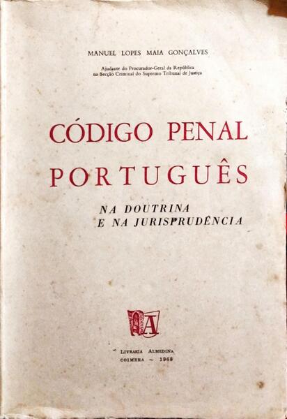 CÓDIGO PENAL PORTUGUÊS: NA DOUTRINA E NA JURISPRUDÊNCIA. [1.ª EDIÇÃO, + ALTERAÇÕES AO CÓDIGO PENAL PORTUGUÊS]