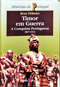 TIMOR EM GUERRA, A CONQUISTA PORTUGUESA 1847-1913.