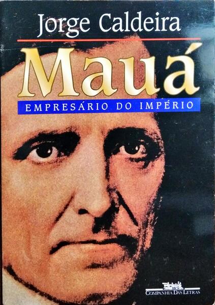MAUÁ, EMPRESÁRIO DO IMPÉRIO.