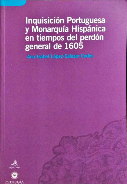 INQUISICIÓN PORTUGUESA Y MONARQUÍA HISPÁNICA EN TIEMPOS DEL PERDÓN GENERAL DE 1605.