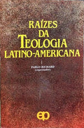 RAÍZES DA TEOLOGIA LATINO-AMERICANA.