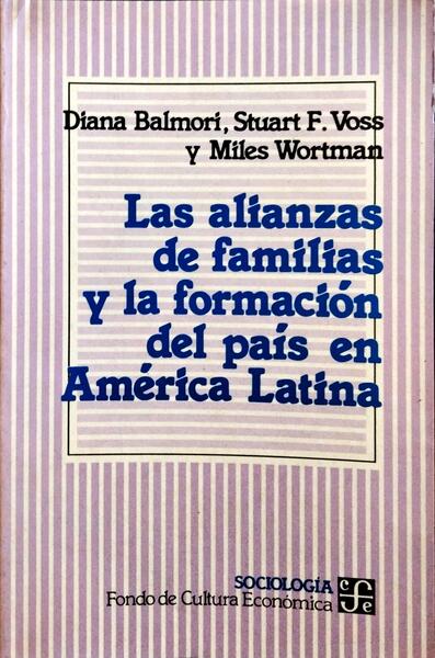 LAS ALIANZAS DE FAMILIAS Y LA FORMACIÓN DEL PAÍS EN AMÉRICA LATINA.