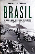 BRASIL, A SEGUNDA GUERRA MUNDIAL E A CONSTRUÇÃO DO BRASIL MODERNO.
