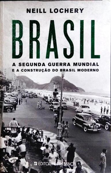 BRASIL, A SEGUNDA GUERRA MUNDIAL E A CONSTRUÇÃO DO BRASIL MODERNO.