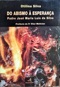 DO ABISMO À ESPERANÇA: PADRE JOSÉ MARIA LUÍS DA SILVA.