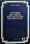 HISTÓRIA DAS IDEIAS REPUBLICANAS EM PORTUGAL.